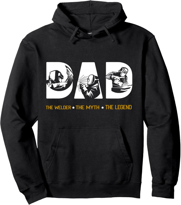Dad The Welder the Myth The Legend Pullover Hoodie
