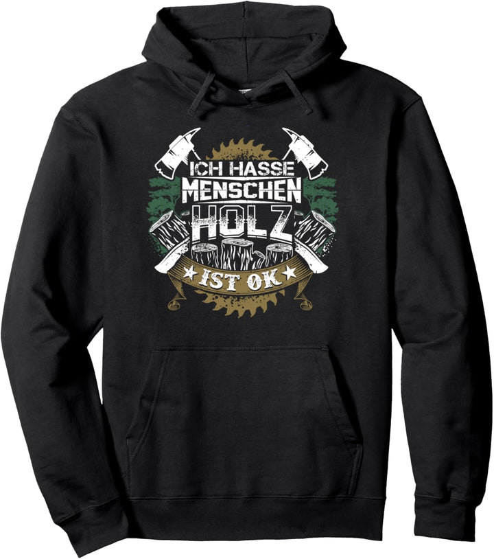 Ich hasse Menschen Holz Ist Ok Kettensäge Wald Holzfäller Pullover Hoodie
