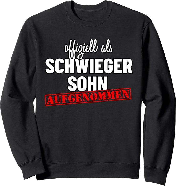 Offiziell als Schwiegersohn aufgenommen Sweatshirt