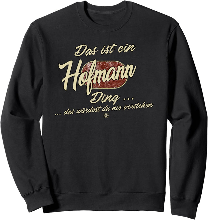 Das ist ein Hofmann Ding - Lustiges Familie Hofmann Sweatshirt