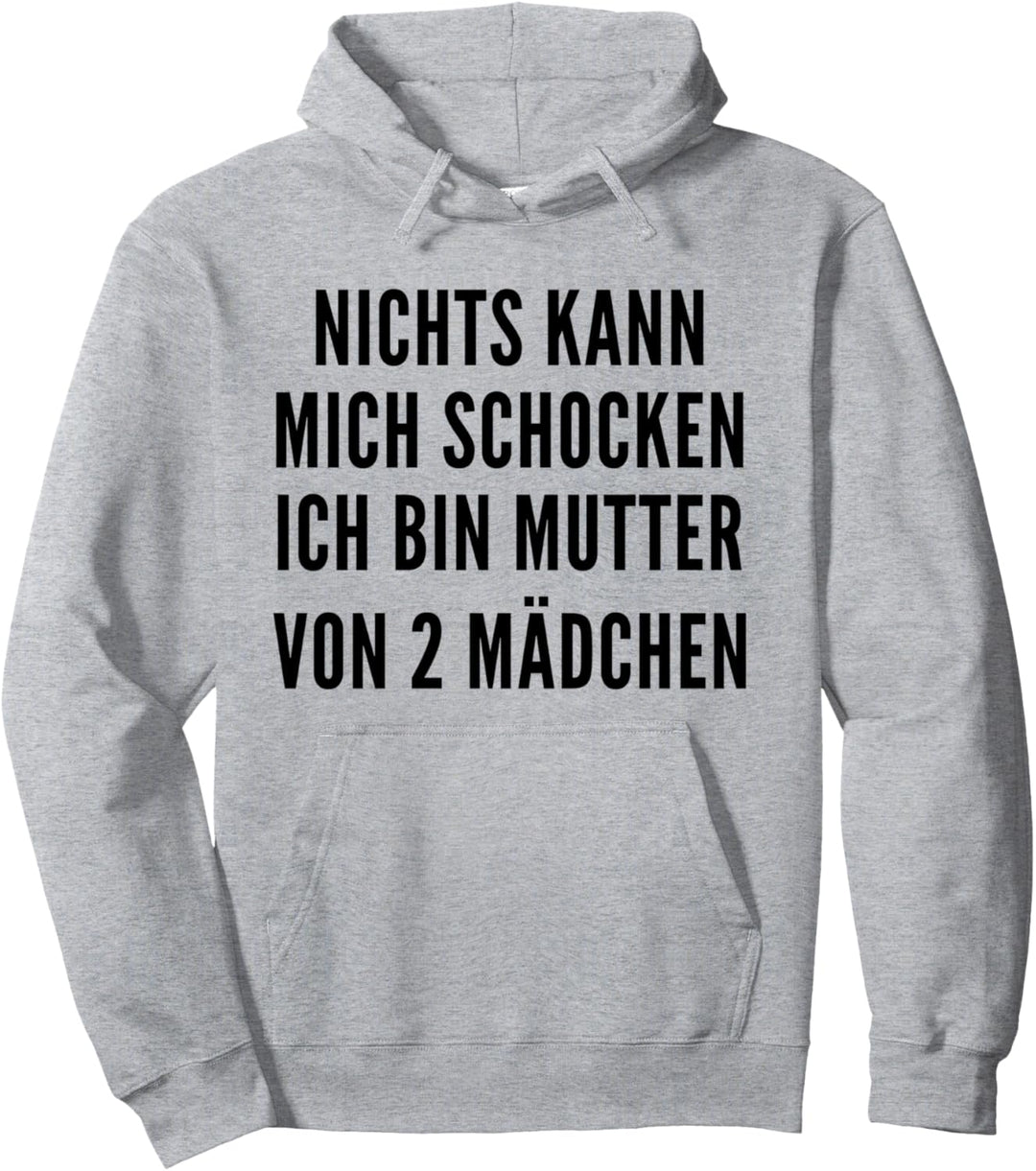 Nichts kann mich schocken ich bin Mutter von 2 Mädchen Pullover Hoodie