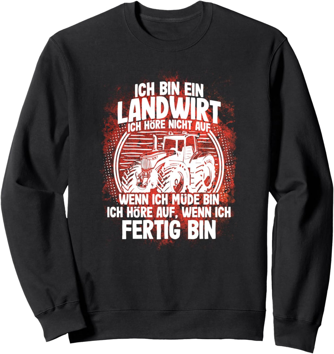 "Ich höre erst auf wenn ich FERTIG bin" | Bauer Landwirt Sweatshirt