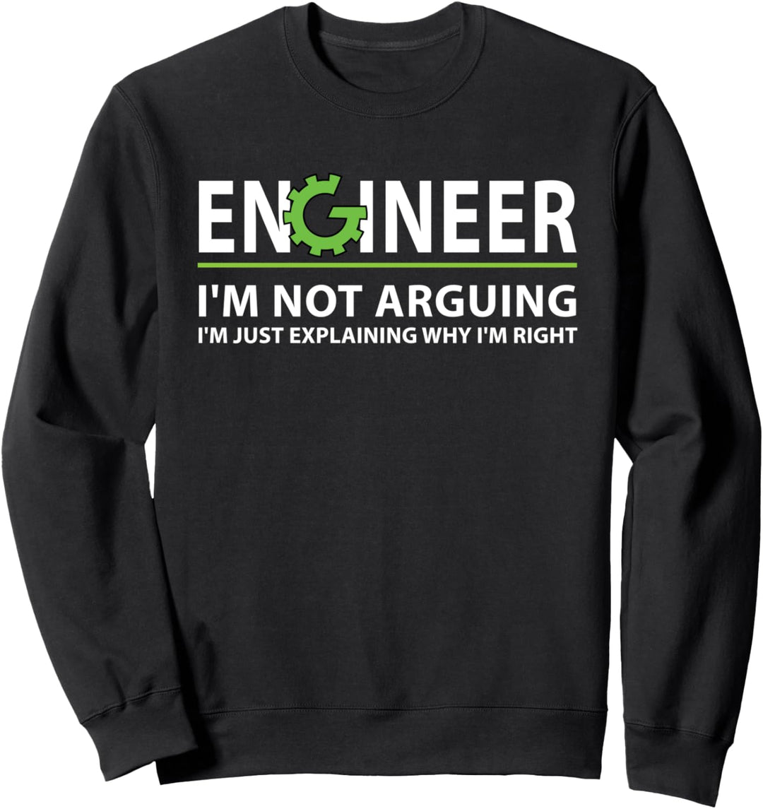 Engineer I'm Not Arguing Funny Engineering Quote Engineers Sweatshirt