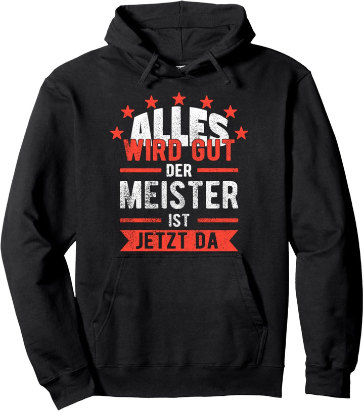 Alles wird gut der Meister ist jetzt da Handwerker Pullover Hoodie