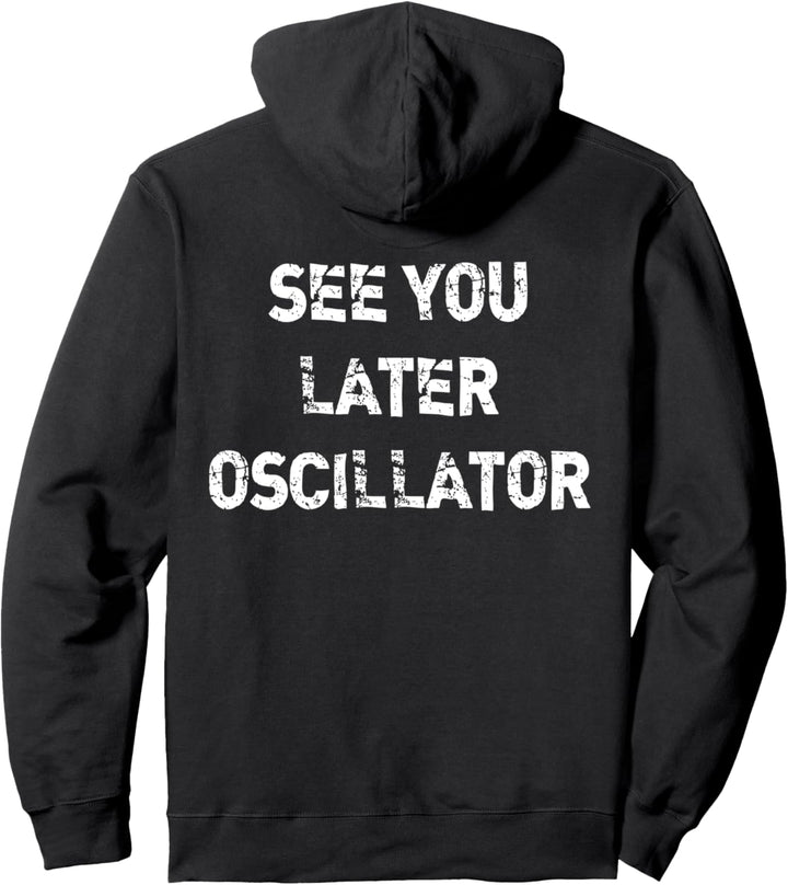 See You Later Oscillator Synthesizer Spruch Synth Nerd Gift Pullover Hoodie