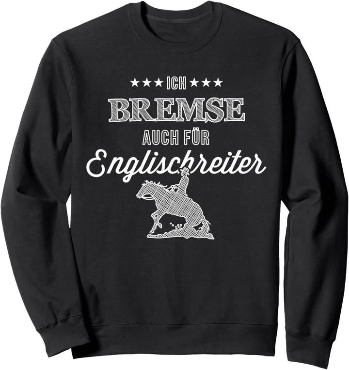 Ich bremse auch für Englischreiter Westernreiter Westernmann Sweatshirt