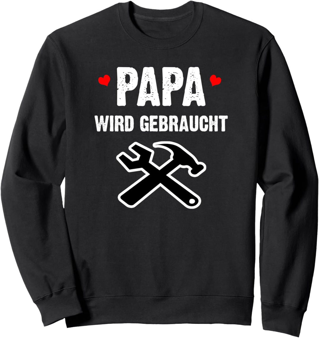 Papa Wird Gebraucht Witz Herren Geschenk Vater Familie Sweatshirt