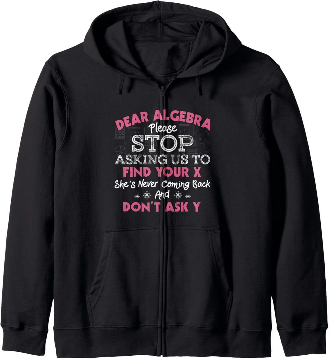 Dear Algebra Please Stop Asking Us To Find Your X - Math Kapuzenjacke