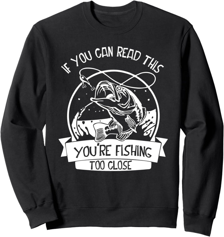 Lustiger If You Can Read This You're Fishing Too Close Sweatshirt