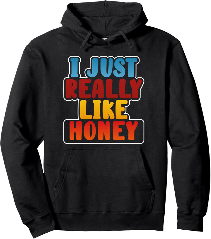 Funny Honey Lover Gift for Girls I Just Really Like Honey Pullover Hoodie