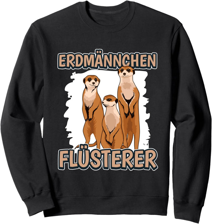 Erdmännchenflüsterer Flüsterer Erdmännchen Sweatshirt