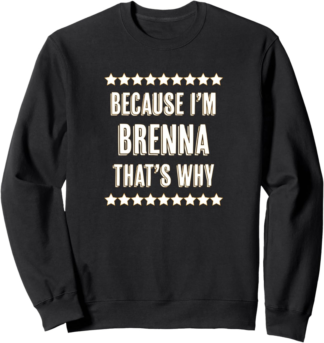 Because I'm - BRENNA - That's Why | Funny Cute Name Gift - Sweatshirt