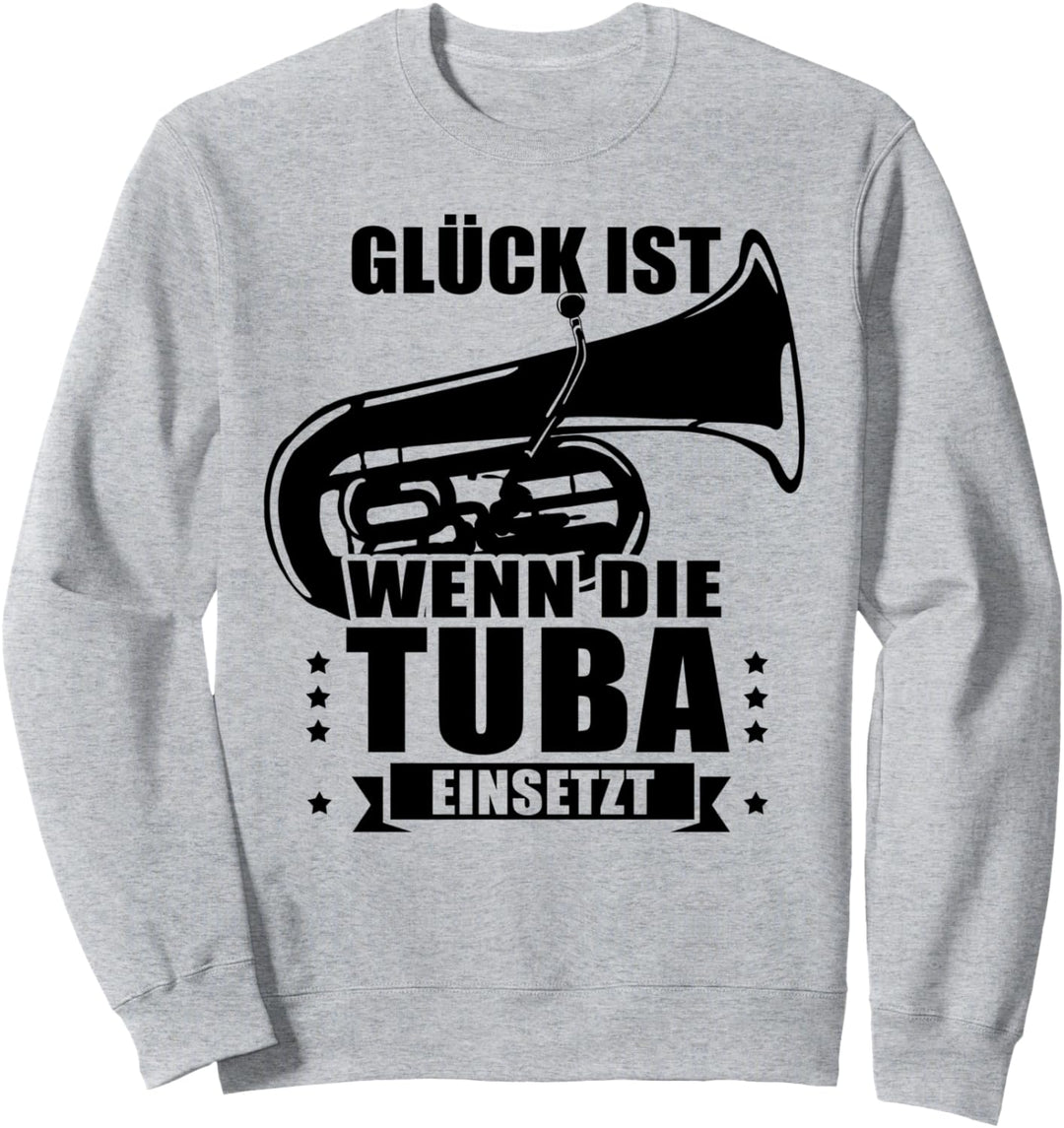 Glück ist wenn die Tuba einsetzt - Tubaspieler Tubisten Tuba Sweatshirt