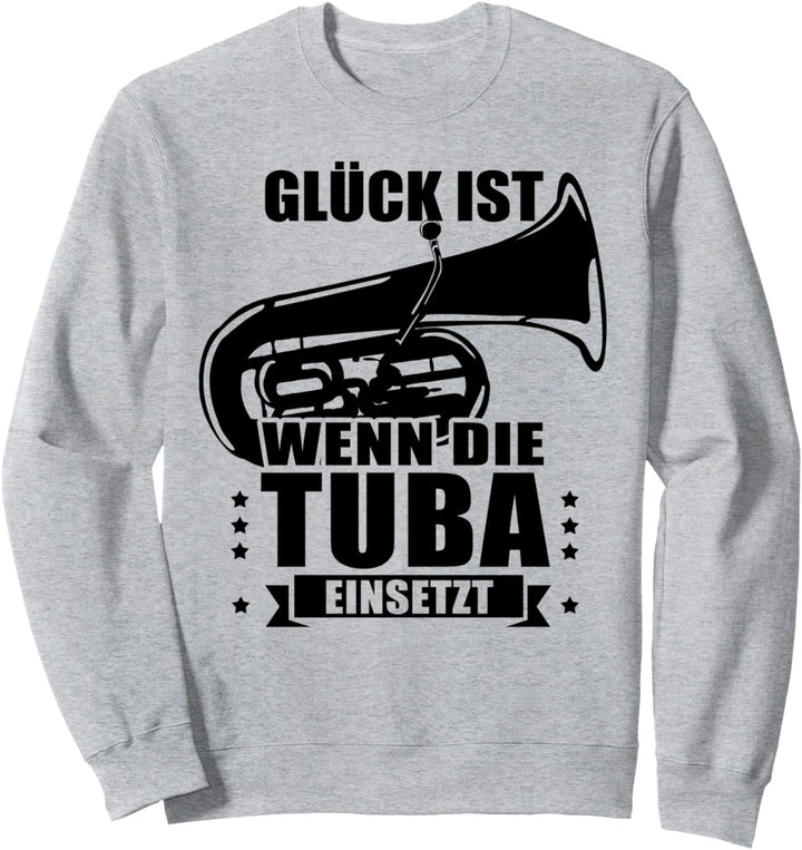 Glück ist wenn die Tuba einsetzt - Tubaspieler Tubisten Tuba Sweatshirt