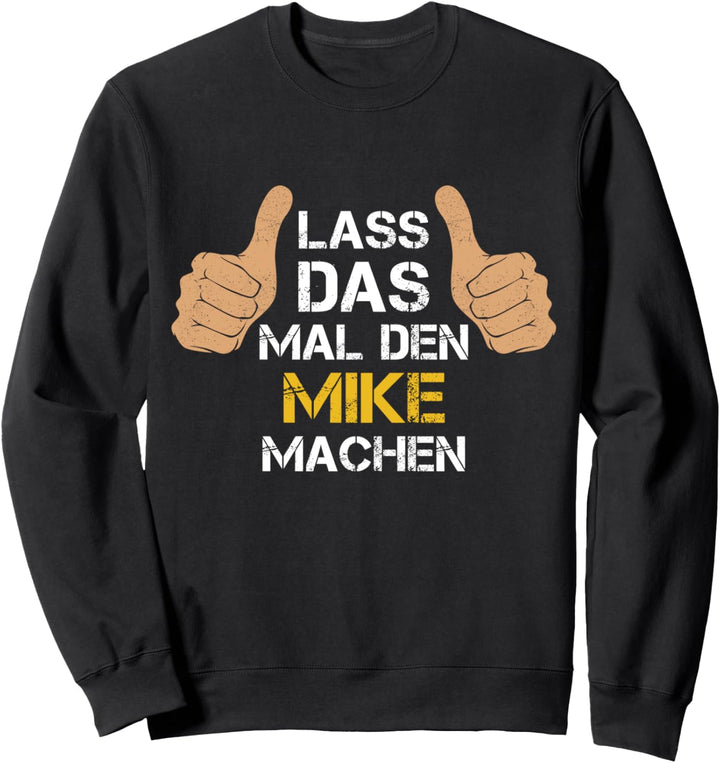 Vorname Mike - Lass das mal den Mike machen Sweatshirt