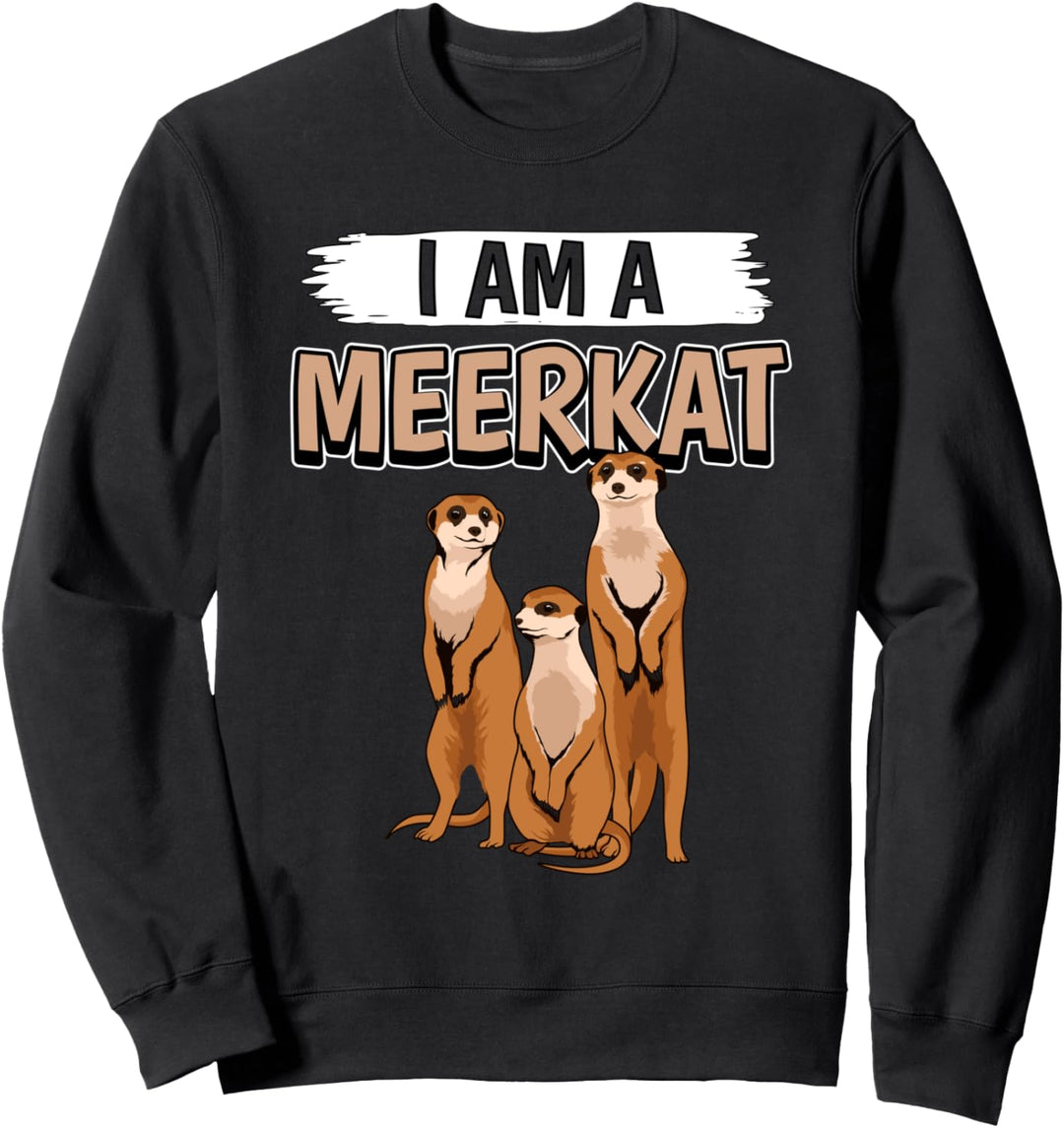 I Am A Meerkat Erdmännchen Sweatshirt