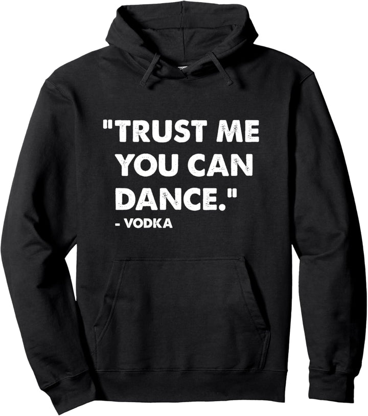 Trust Me You Can Dance Wodka Pullover Hoodie