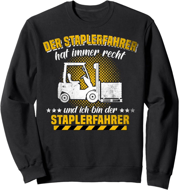 Staplerfahrer Geschenk Männer Hat Immer Recht Spruch Lager Sweatshirt