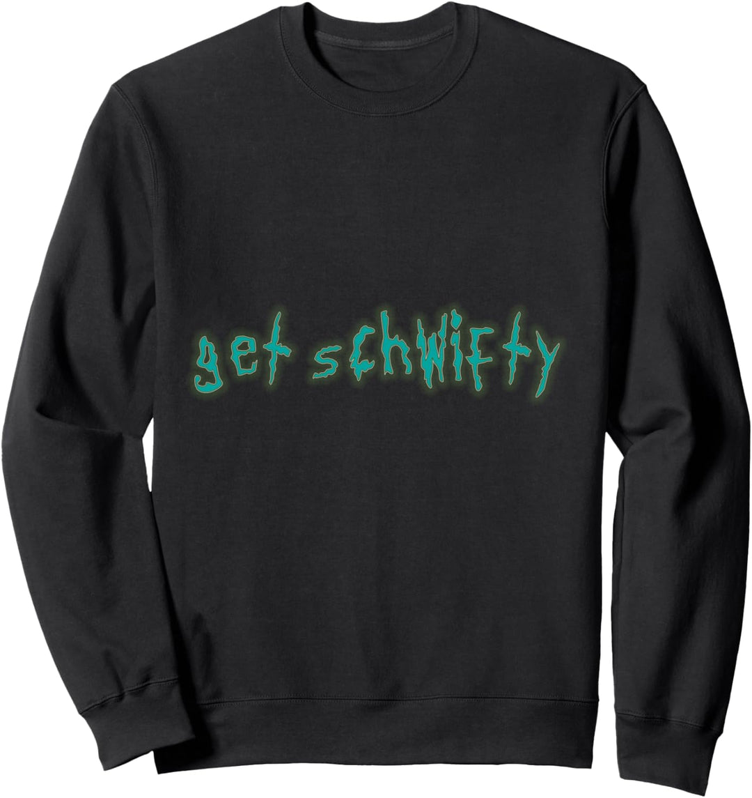 get schwifty Sweatshirt