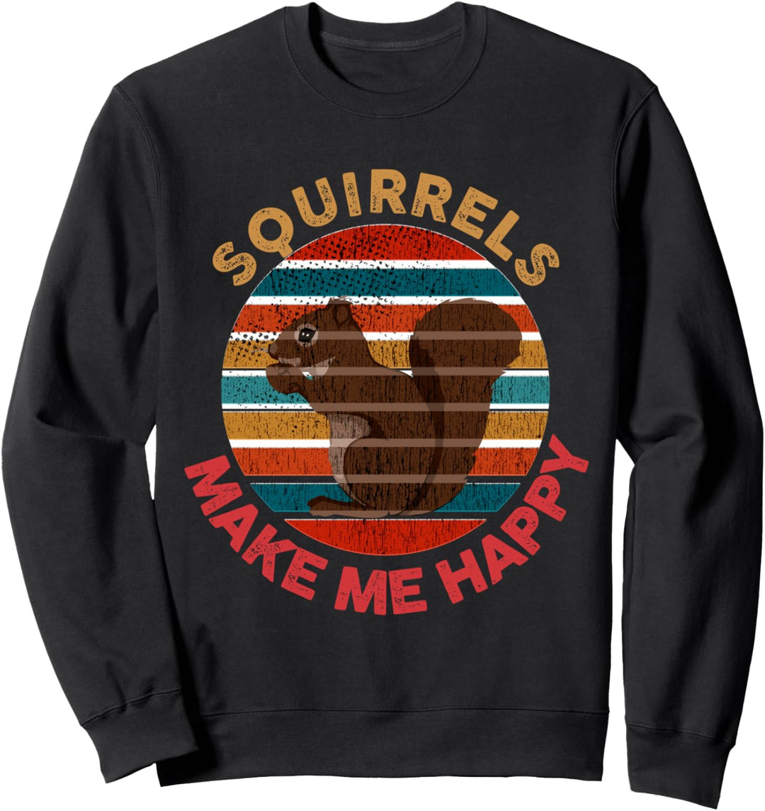 Squirrels Make Me Happy Funny Squirrel Saying Lover Gift Sweatshirt
