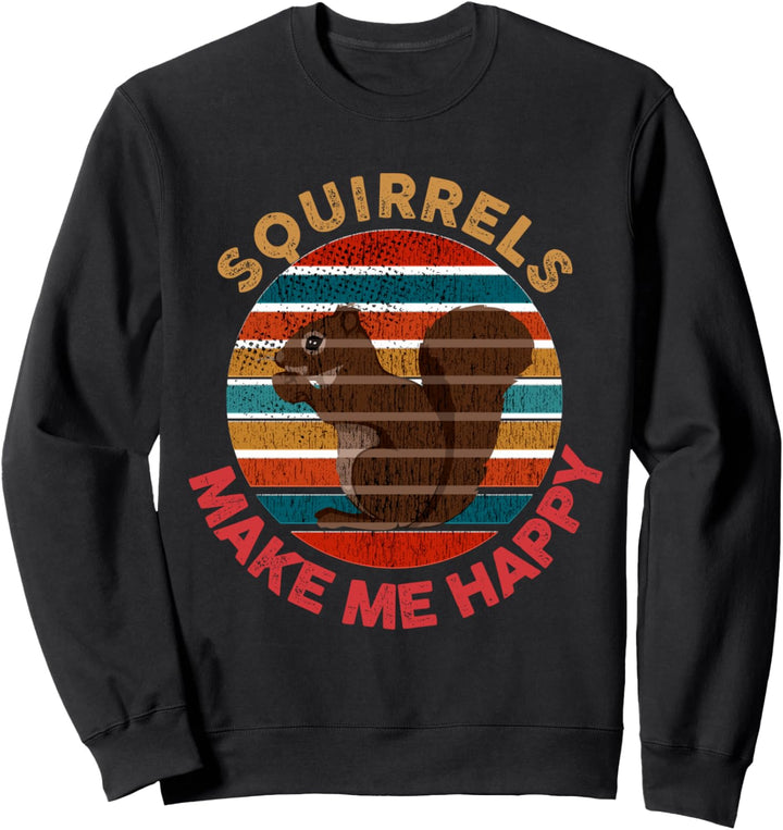 Squirrels Make Me Happy Funny Squirrel Saying Lover Gift Sweatshirt