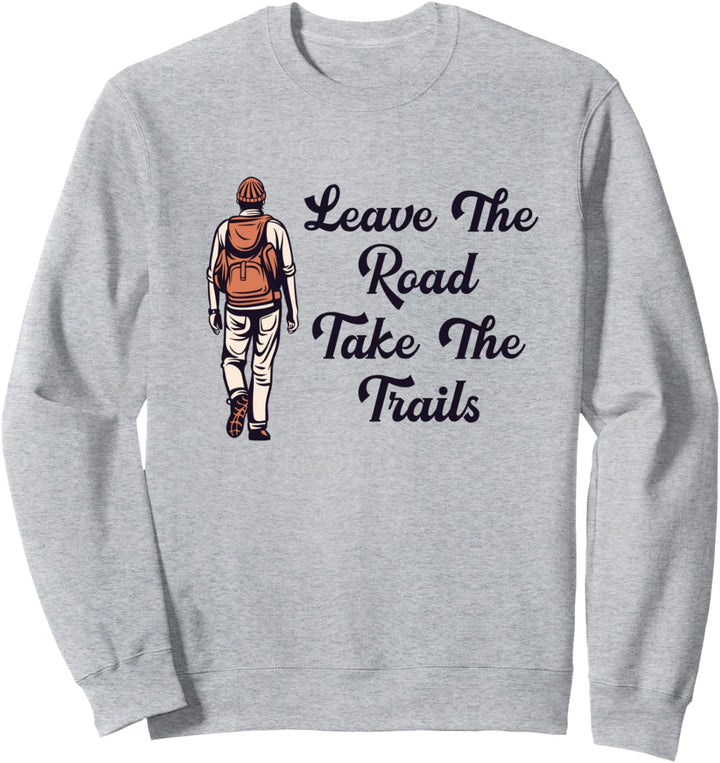 Leave Road Take Trails Hiking Trekking Bergwandern Wandern Sweatshirt