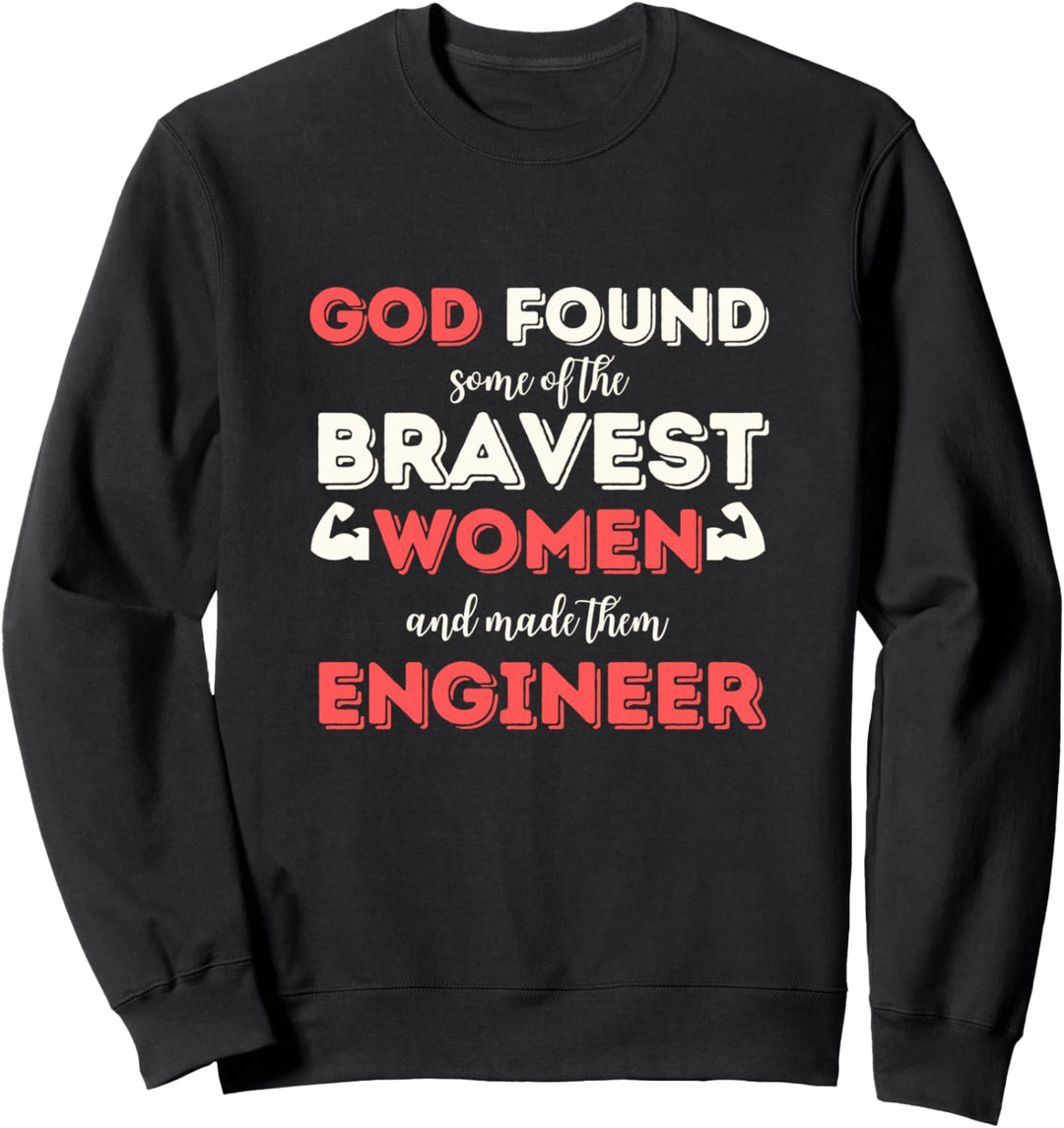 Gott gefunden Einige der mutigsten Frauen Ingenieur Sweatshirt