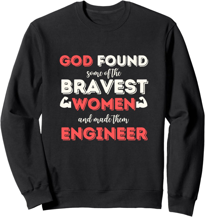 Gott gefunden Einige der mutigsten Frauen Ingenieur Sweatshirt
