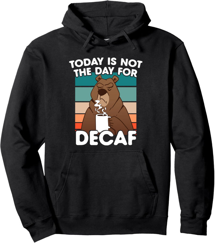 Funny Coffee Lover Today Is Not The Day for Decaf Coffein Pullover Hoodie