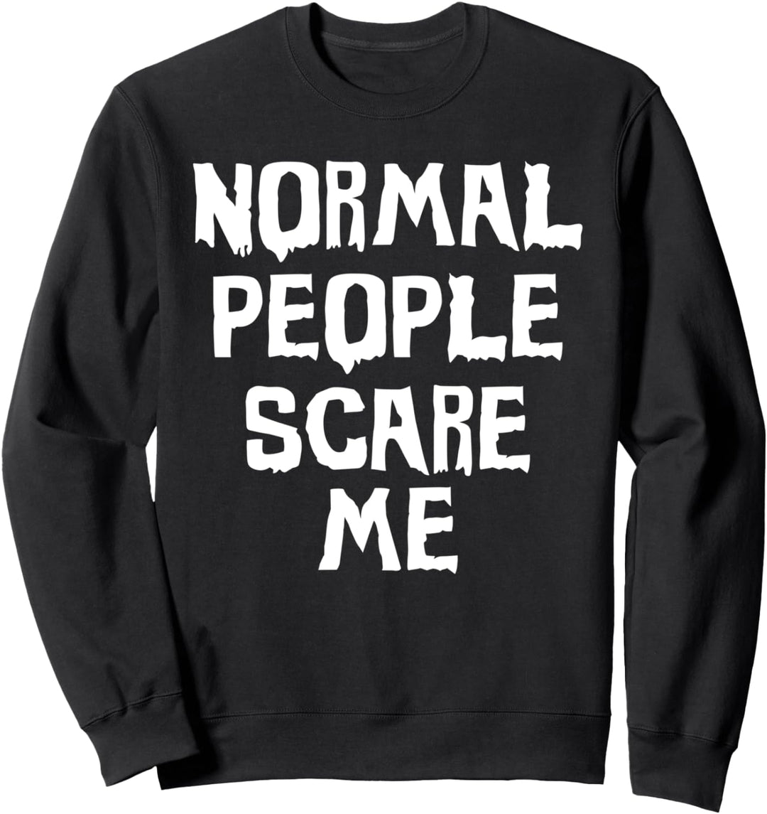 Normal people scare me Sweatshirt