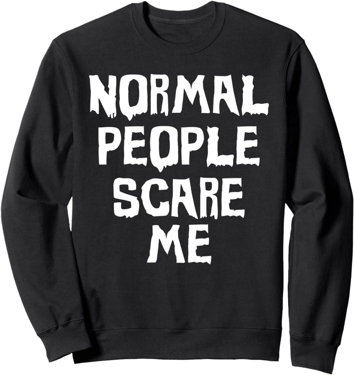 Normal people scare me Sweatshirt
