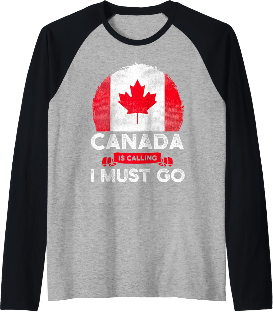 Canada Is Calling And I Must Go Kanadische Flagge Ahornblatt Raglan