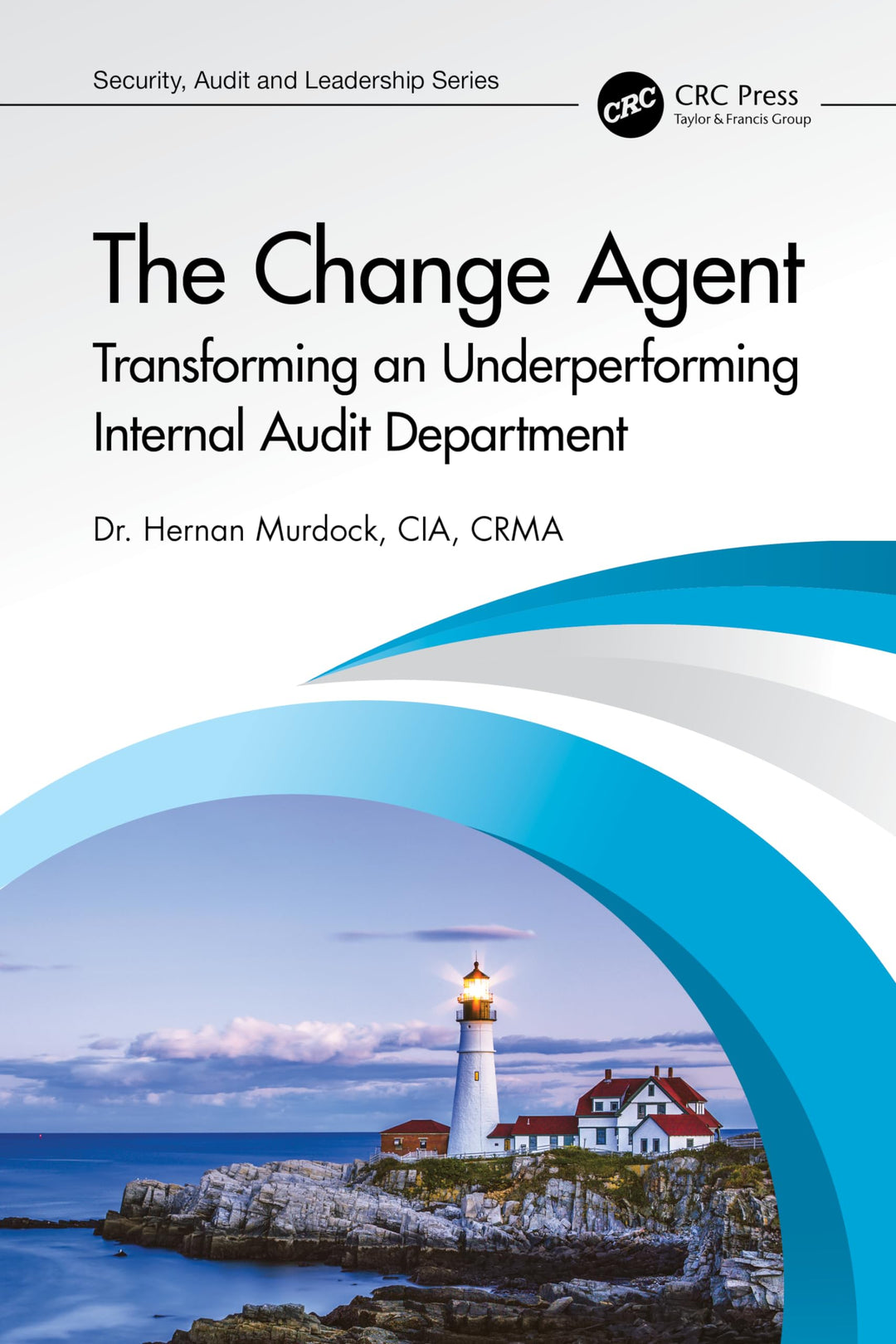 The Change Agent: Transforming an Underperforming Internal Audit Department (Internal Audit and It A