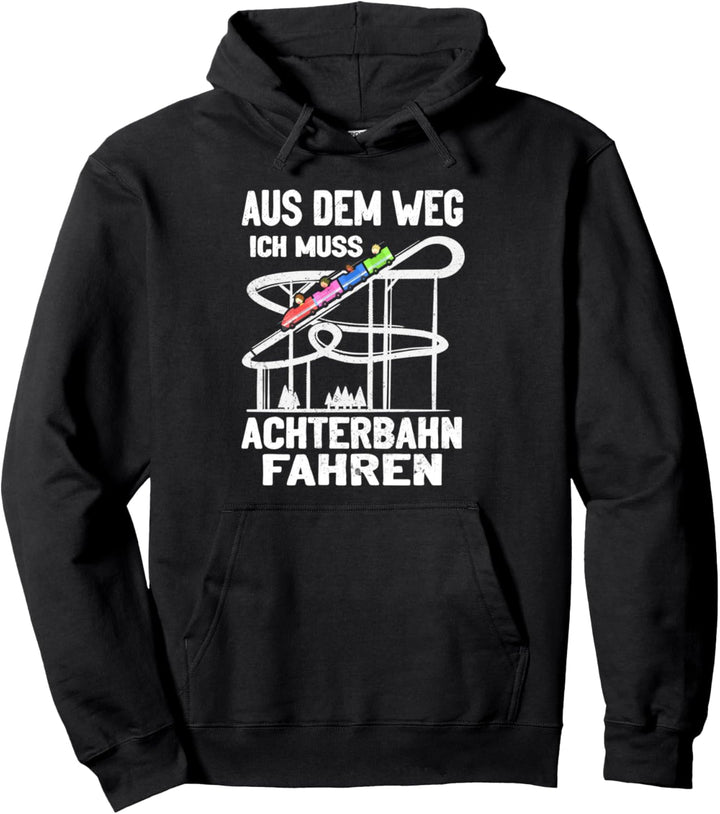 Aus dem weg ich muss Achterbahn fahren Freizeitpark Pullover Hoodie