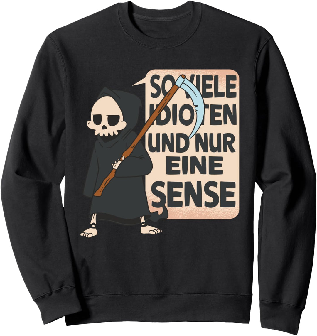 So viele Idioten und nur eine Sense... Sensenmann Sweatshirt