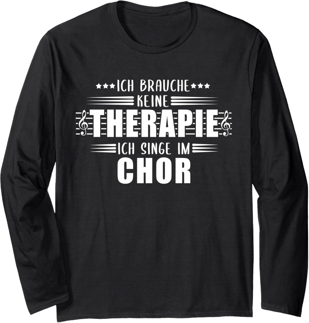 Ich brauche keine Therapie, ich singe im Chor Musik Singen Langarmshirt