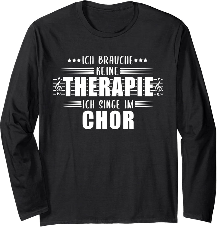 Ich brauche keine Therapie, ich singe im Chor Musik Singen Langarmshirt