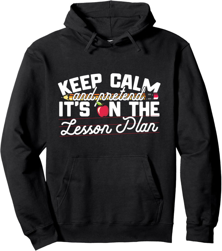 Keep Calm And Pretend It's On The Lesson Plan Teacher Pullover Hoodie