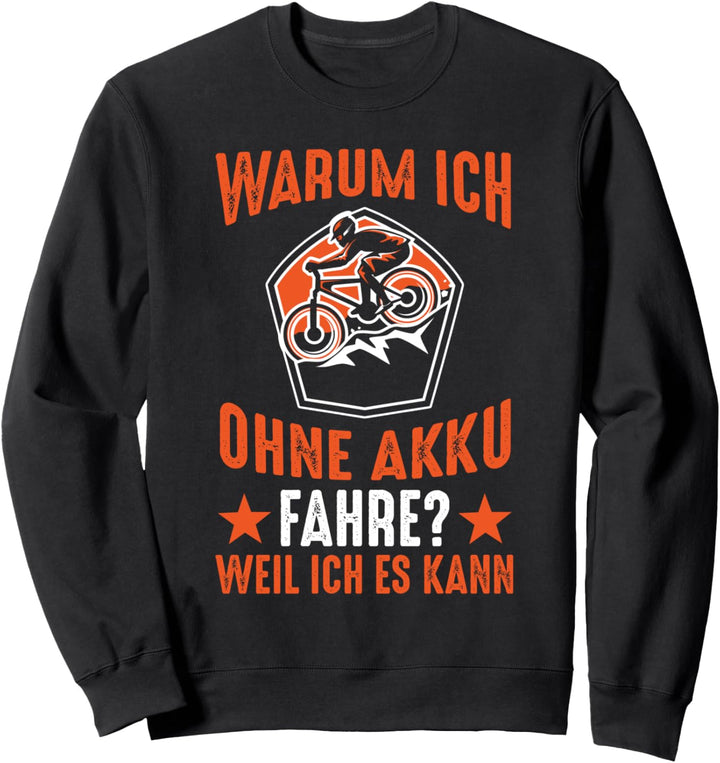 Warum ich Ohne Akku Fahre? Weil Ich Es Kann Sweatshirt
