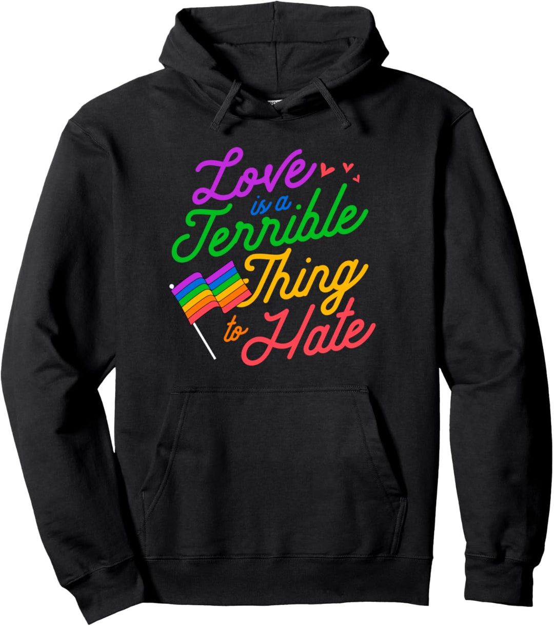 Love Is a Terrible Thing to Hate Gay Pride Flag LGBTQ Ally Pullover Hoodie