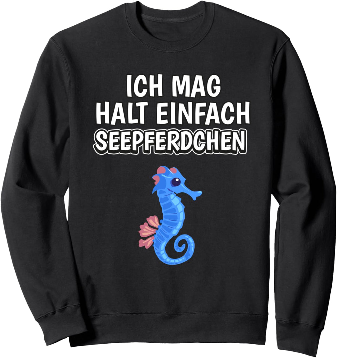 Seepferdchen Spruch Ich mag halt einfach Seepferdchen Sweatshirt