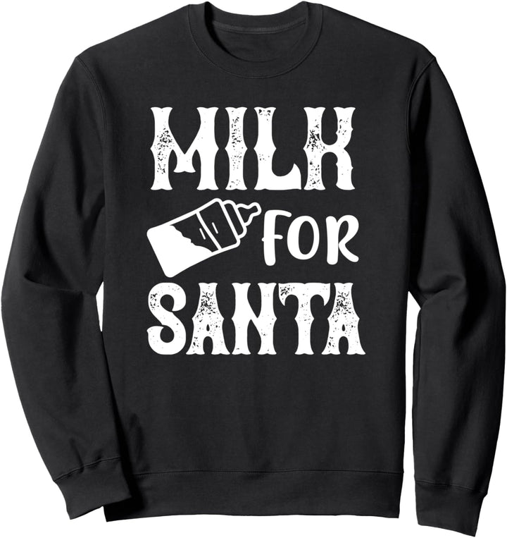 Milk For Santa - Funny Christmas Sweatshirt