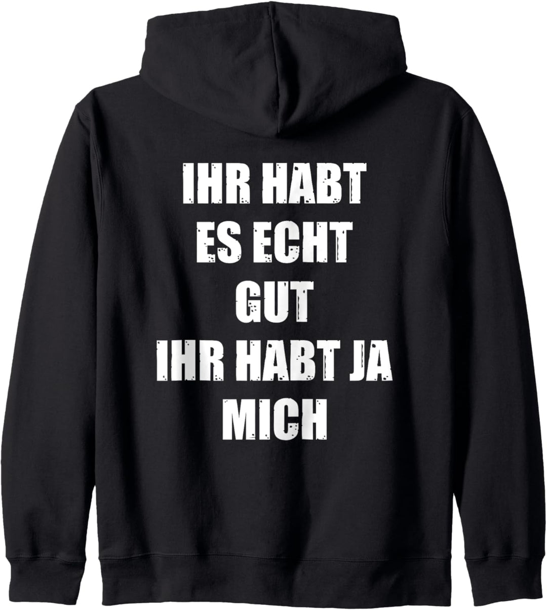 Ihr Habt Es Echt Gut Ihr Habt Ja Mich Ironie Sprüche Fun Kapuzenjacke