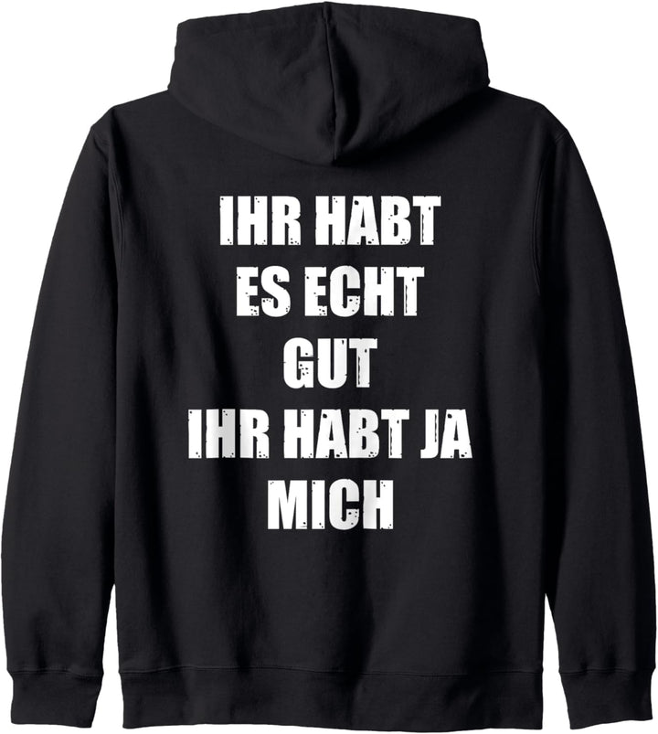 Ihr Habt Es Echt Gut Ihr Habt Ja Mich Ironie Sprüche Fun Kapuzenjacke