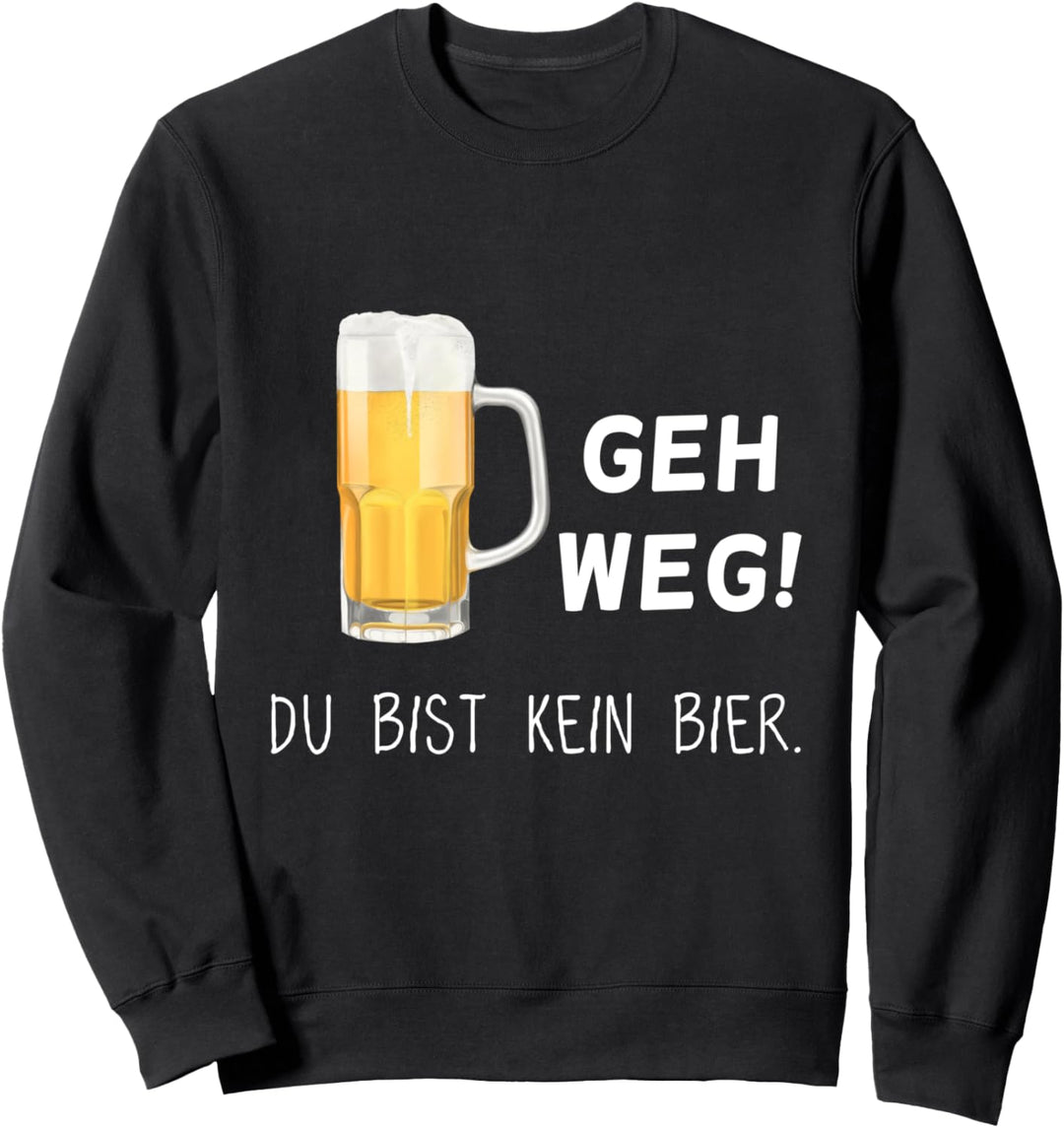 Geh weg - du bist kein Bier (D010-0353A) Sweatshirt