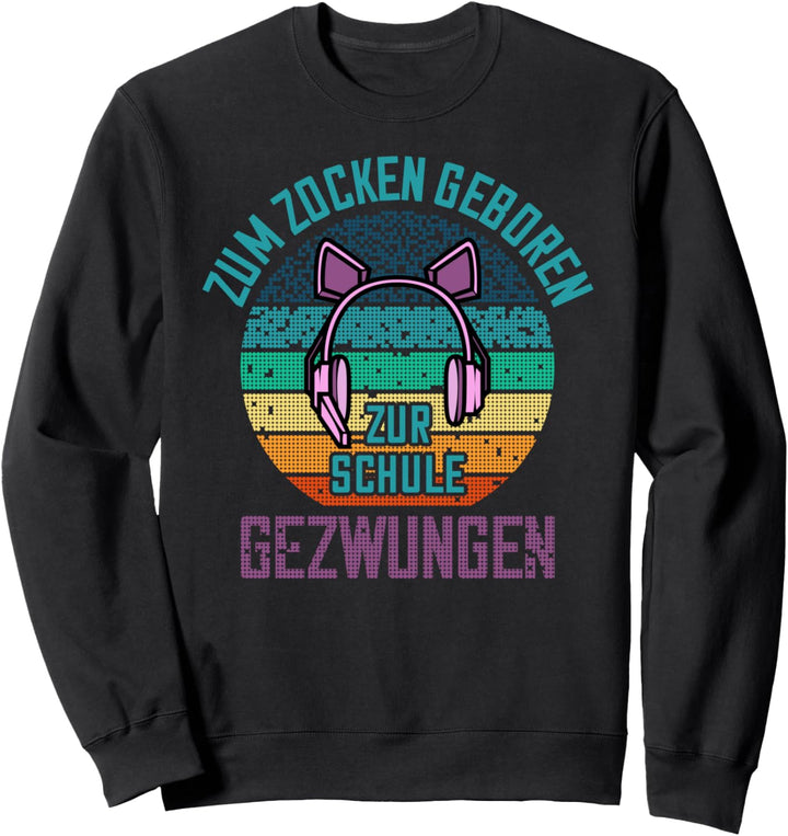 Zum Zocken geboren zur Schule gezwungen Gamer Girl Nerd Sweatshirt