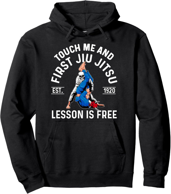Touch Me and Your First Brazilian Jiu Jitsu BJJ Is Free Pullover Hoodie