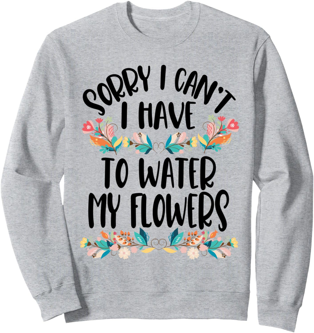 Tut mir leid, ich kann nicht mein Blumengärtner-Zitat Sweatshirt