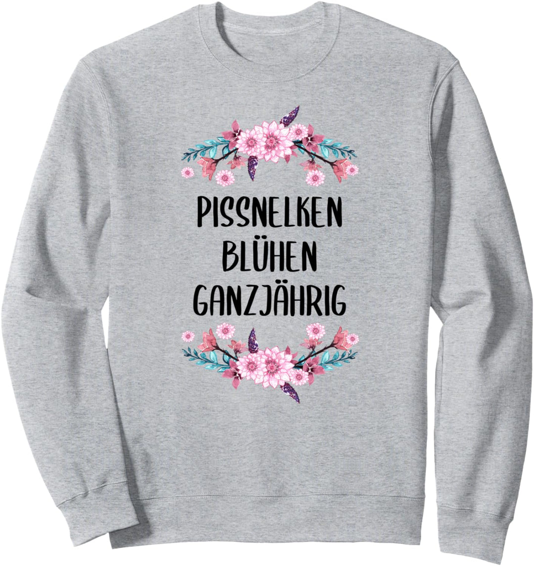 Pissnelken Blühen das ganze Jahr über lustiges Sweatshirt