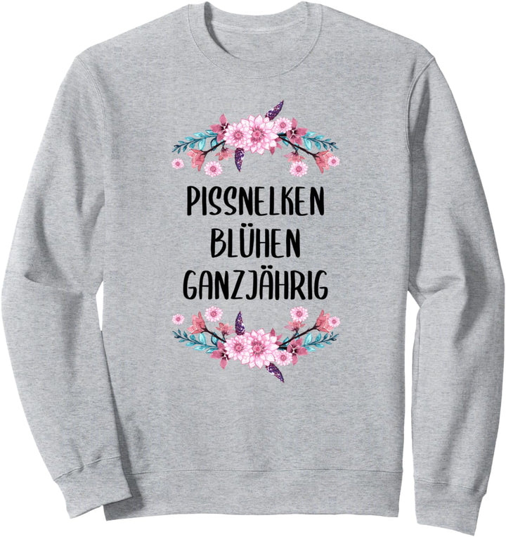Pissnelken Blühen das ganze Jahr über lustiges Sweatshirt